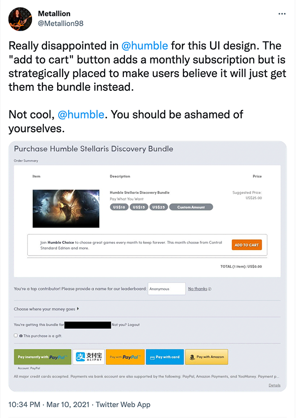 Tweet by Metallion (@Metallion98 on Twitter) saying: "Really disappointed in  @humble  for this UI design. The "add to cart" button adds a monthly subscription but is strategically placed to make users believe it will just get them the bundle instead.  Not cool,  @humble . You should be ashamed of yourselves.". Below is a screenshot of a checkout page where the "Add to cart" button right underneath the product is actually a button to add a monthly subscription to your cart.